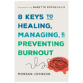 8 Keys to Healing, Managing, and Preventing Burnout - Paperback