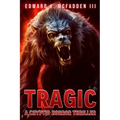 Tragic: A Cryptid Horror Thriller - Paperback