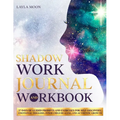 Shadow Work Journal and Workbook: 37 Days of Guided Prompts and Exercises for Self-Discovery, Emotional Triggers, Inner Child Healing, and Authentic G - Paperback