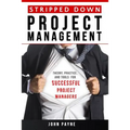 Stripped Down Project Management: Theory, Practice, and Tools for Successful Project Managers - Paperback