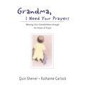 The Grandma, I Need Your Prayers: Blessing Your Grandchildren Through the Power of Prayer - Paperback