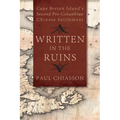 Written in the Ruins: Cape Breton Island's Second Pre-Columbian Chinese Settlement - Paperback