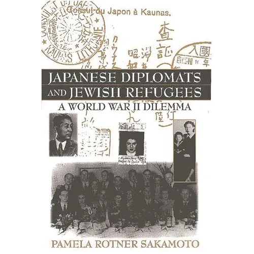 Japanese Diplomats and Jewish Refugees: A World War II Dilemma - Hardcover