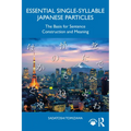 Essential Single-Syllable Japanese Particles: The Basis for Sentence Construction and Meaning - Paperback