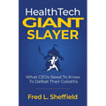 Health Tech Giant Slayer: What CEOs Need To Know To Defeat Their Goliaths - Paperback
