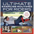 Ultimate Exercise Routines for Riders: Fitness That Fits a Horse-Crazy Lifestyle - Hardcover