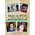 Born in 1973? What else happened? - Paperback