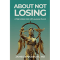 About Not Losing: A high-stakes trial. Life's purpose found. - Paperback