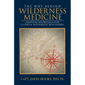 The Why Behind Wilderness Medicine: Essential Knowledge for Guides & Wilderness Responders - Paperback