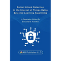 Botnet Attack Detection in the Internet of Things Using Selected Learning Algorithms: A Research Study on Securing IoT Against Cyber Threats Using Mac - Paperback