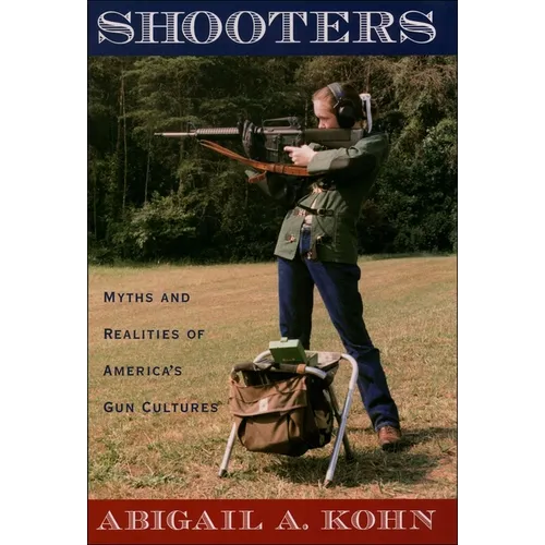 Shooters: Myths and Realities of America's Gun Cultures - Paperback