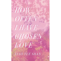 How Often I Have Chosen Love - Paperback