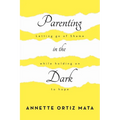 Parenting in the Dark: Letting Go of Shame While Holding on to Hope - Paperback