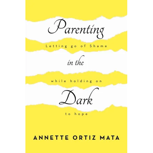 Parenting in the Dark: Letting Go of Shame While Holding on to Hope - Paperback
