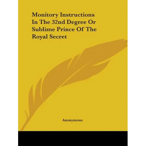 Monitory Instructions in the 32nd Degree or Sublime Prince of the Royal Secret - Paperback