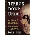Terror Down Under: A History of Horror Film in Australia, 1897-1973 - Paperback