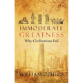 Immoderate Greatness: Why Civilizations Fail - Paperback