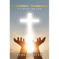 A Catholic Awakening: It's never too late - Paperback