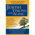 Jewish Visions for Aging: A Professional Guide for Fostering Wholeness - Hardcover