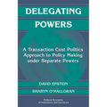 Delegating Powers: A Transaction Cost Politics Approach to Policy Making Under Separate Powers - Paperback