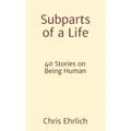 Subparts of a Life: 40 Stories on Being Human - Paperback