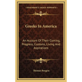 Greeks In America: An Account Of Their Coming, Progress, Customs, Living And Aspirations - Hardcover
