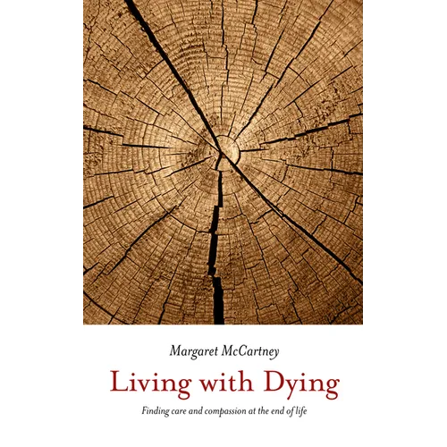 Living with Dying: Finding Care and Compassion at the End of Life - Paperback