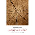 Living with Dying: Finding Care and Compassion at the End of Life - Paperback