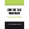 End the Tax Nightmare: Insider Secrets to Beat the IRS and Reduce your Tax Debt! - Paperback