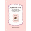Yes! I Will! I Do!: Your Step-by-Step Guide to Creating a Wedding Ceremony as Unique as You Are - Paperback