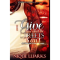I Give Him What the Streets Can't: An Urban Tale of Love and Loyalty - Paperback