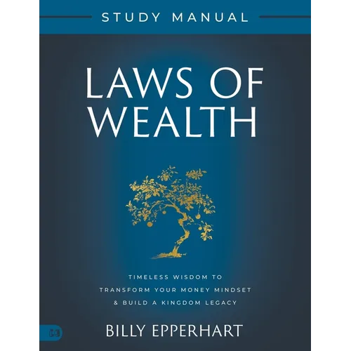 Laws of Wealth Study Manual: Timeless Wisdom to Transform Your Money Mindset & Build a Kingdom Legacy - Paperback