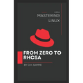 Mastering Linux: From Zero to Rhcsa - Paperback