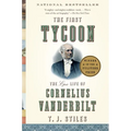 The First Tycoon: The Epic Life of Cornelius Vanderbilt (Pulitzer Prize Winner) - Paperback