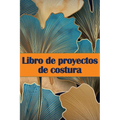 Libro de proyectos de costura: Rastreador de costura para llevar un registro de los proyectos de costura - regalo perfecto para los amantes de la cost - Paperback