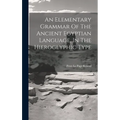 An Elementary Grammar Of The Ancient Egyptian Language, In The Hieroglyphic Type - Hardcover