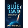 The Blue Dawn: How Blue Origin is Rewriting Space History - Paperback