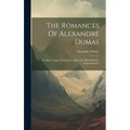 The Romances Of Alexandre Dumas: The Black Tulip, To Which Is Added, The Ball Of Snow, And, Sultanetta - Hardcover
