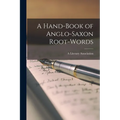 A Hand-Book of Anglo-Saxon Root-Words - Paperback