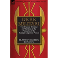 De Re Militari (Concerning Military Affairs): the Classic Treatise on Warfare at the Pinnacle of the Roman Empire's Power - Paperback
