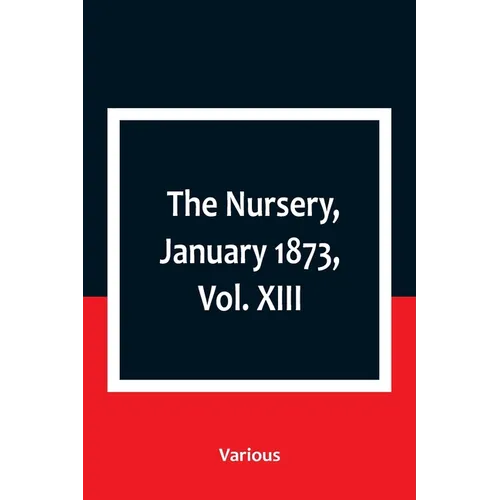The Nursery, January 1873, Vol. XIII. - Paperback