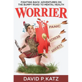 Worrier: Fighting Back: Adventures on the Bumpy Road to Mental Health - Paperback