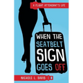 When The Seatbelt Sign Goes Off: A Flight Attendant's Life - Paperback