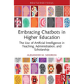 Embracing Chatbots in Higher Education: The Use of Artificial Intelligence in Teaching, Administration, and Scholarship - Paperback