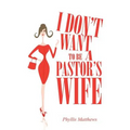 I Don't Want to Be a Pastor's Wife - Paperback