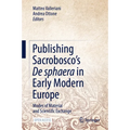 Publishing Sacrobosco's de Sphaera in Early Modern Europe: Modes of Material and Scientific Exchange - Hardcover