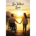 Love Without Limits: A Guide To Dating And Relationships For Wheelchair Users: A Guide To Dating And Relationships For Wheelchair Users - Paperback
