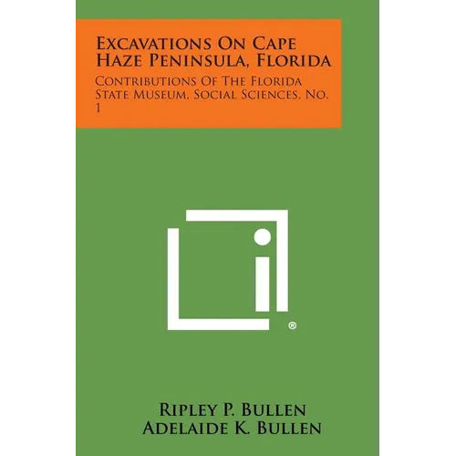 Excavations on Cape Haze Peninsula, Florida: Contributions of the Florida State Museum, Social Sciences, No. 1 - Paperback