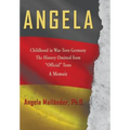 Angela Childhood in War-Torn Germany The History Omitted from "Official" Texts A Memoir - Hardcover