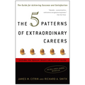 The 5 Patterns of Extraordinary Careers: The Guide for Achieving Success and Satisfaction - Paperback